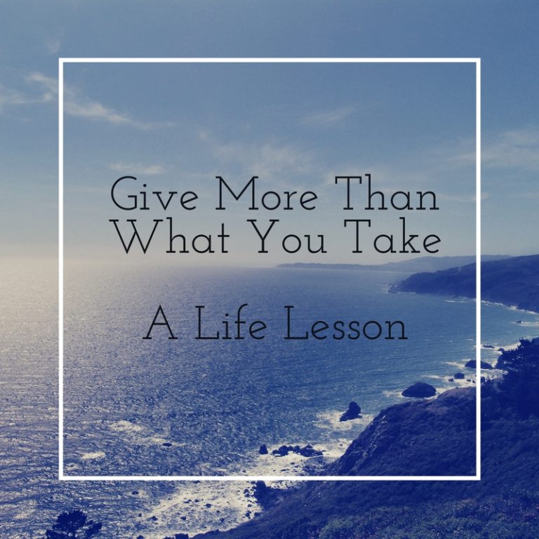 Give More Than What You Take – A Life Lesson